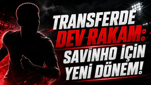 Transferde Dev Rakam: Savinho İçin Yeni Dönem!