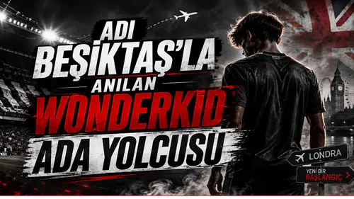 Adı Beşiktaş'la Anılan Wonderkid Ada Yolcusu