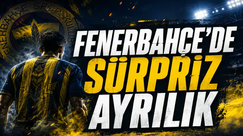 Fenerbahçe'de Süpriz Ayrılık