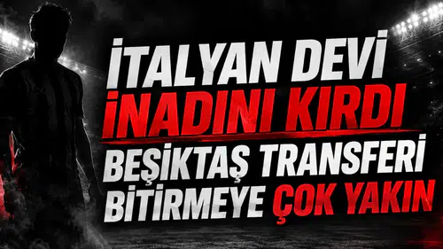 İtalyan devi inadını kırdı Beşiktaş transferi bitirmeye çok yakın!