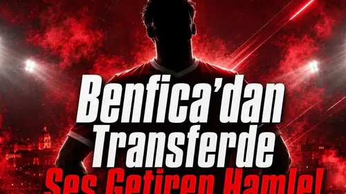 Benfica’dan Transferde Ses Getiren Hamle!
