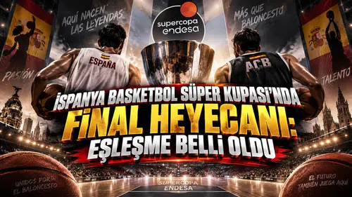 İspanya Basketbol Süper Kupası'nda Final Heyecanı: Eşleşme Belli Oldu