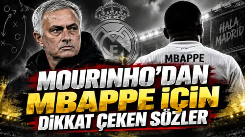 MOURINHO’DAN MBAPPE İÇİN DİKKAT ÇEKEN SÖZLER