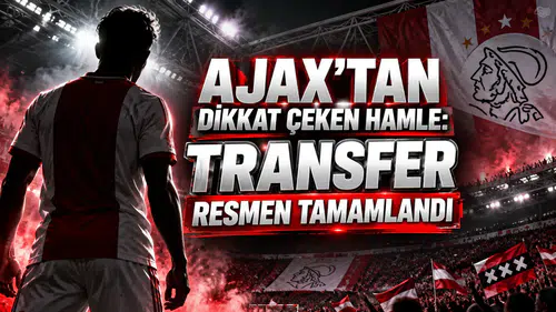 AJAX’TAN DİKKAT ÇEKEN HAMLE: TRANSFER RESMEN TAMAMLANDI