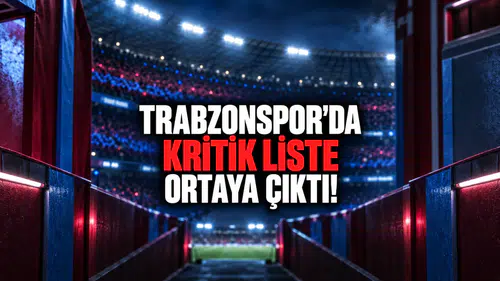 Trabzonspor’da Kritik Liste Ortaya Çıktı!