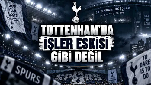 Tottenham'da İşler Eskisi Gibi Değil
