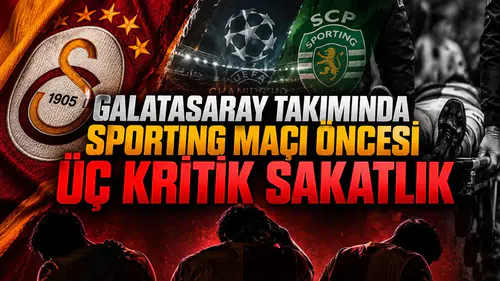 Galatasaray takımında Sporting maçı öncesi üç kritik sakatlık