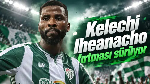Kelechi Iheanacho fırtınası sürüyor