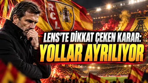 LENS’TE DİKKAT ÇEKEN KARAR: YOLLAR AYRILIYOR