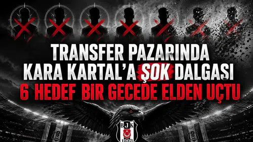 Transfer pazarında Kara Kartal'a şok dalgası 6 hedef bir gecede elden uçtu
