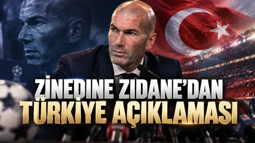 Zinedine Zidane'dan Türkiye Açıklaması