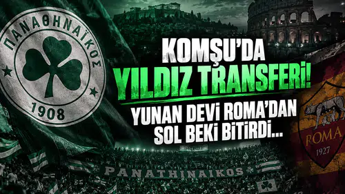 Komşu’da Yıldız Transferi! Yunan Devi Roma’dan Sol Beki Bitirdi...