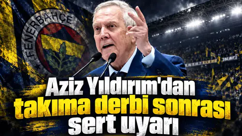 Aziz Yıldırım'dan takıma derbi sonrası sert uyarı