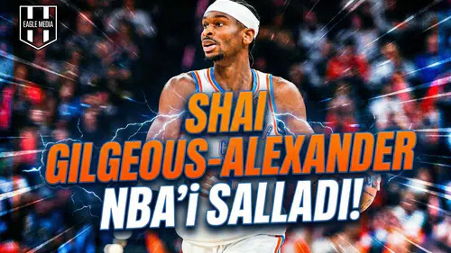 Shai Gilgeous-Alexander NBA'i salladı!
