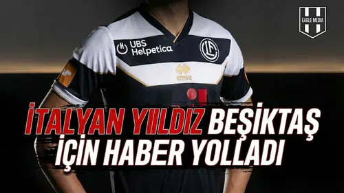İtalyan yıldız Beşiktaş için haber yolladı