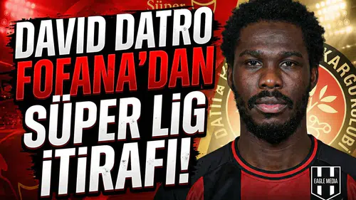 David Datro Fofana'dan Süper Lig itirafı!