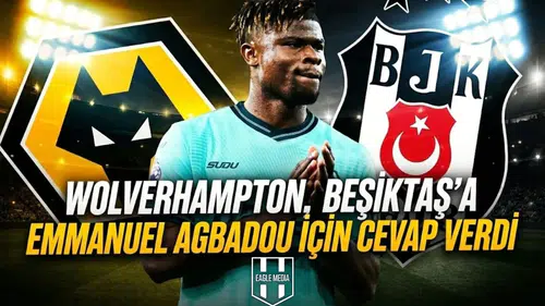 Wolverhampton, Beşiktaş'a Emmanuel Agbadou için cevap verdi