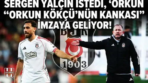 Sergen Yalçın istedi, "Orkun Kökçü'nün kankası" imzaya geliyor!