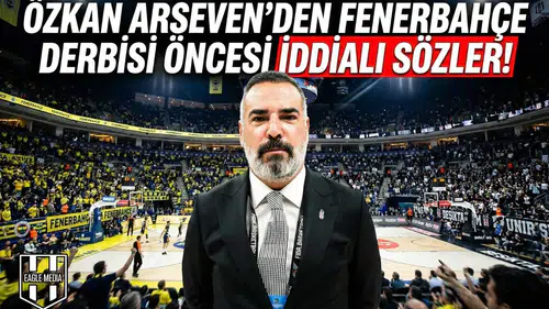 Özkan Arseven'den Fenerbahçe derbisi öncesi iddialı sözler!