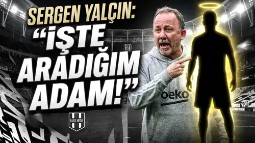 Sergen Yalçın "İşte aradığım adam" dedi