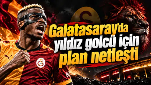 Galatasaray’da yıldız golcü için plan netleşti