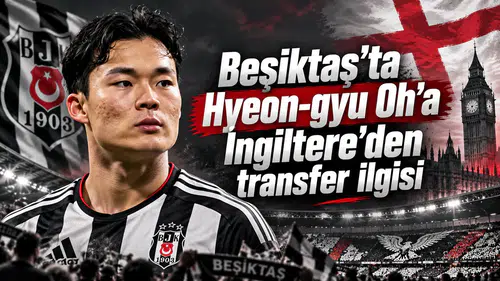 Beşiktaş'ta Hyeon-gyu Oh'a İngiltere'den transfer ilgisi
