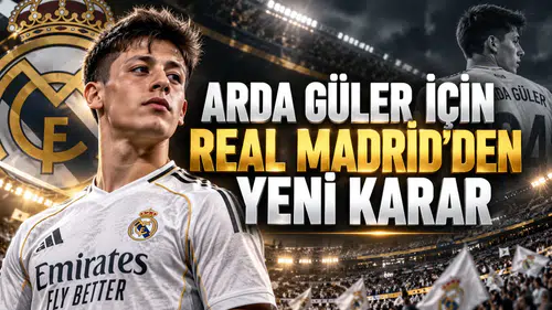 Arda Güler için Real Madrid'den yeni karar