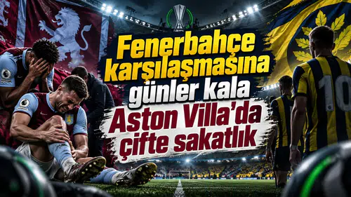 Fenerbahçe karşılaşmasına günler kala Aston Villa'da çifte sakatlık
