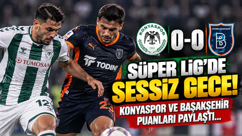 Süper Lig’de Sessiz Gece! Konyaspor ve Başakşehir Puanları Paylaştı...