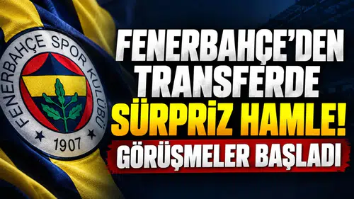 FENERBAHÇE'DEN TRANSFERDE SÜRPRİZ HAMLE! GÖRÜŞMELER BAŞLADI