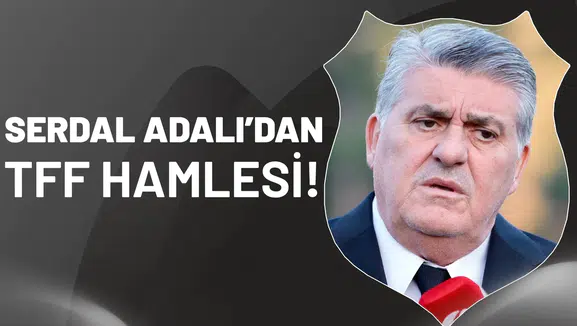 Serdal Adalı’dan TFF hamlesi!