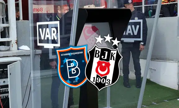 Başakşehir Beşiktaş maçı VAR hakemi açıklandı