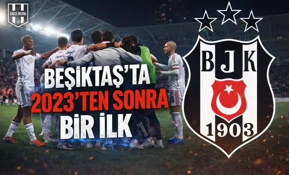 Beşiktaş’ta 2023’ten sonra bir ilk