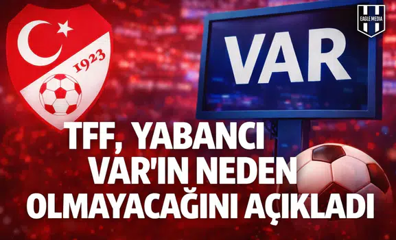 TFF, yabancı VAR'ın neden olmayacağını açıkladı