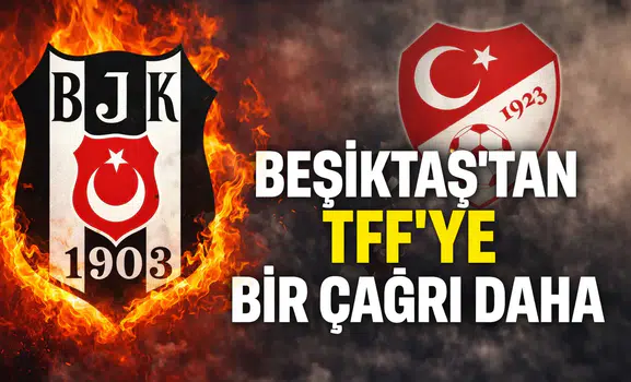 Beşiktaş'tan TFF'ye bir çağrı daha