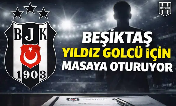 Beşiktaş, yıldız golcü için masaya oturuyor