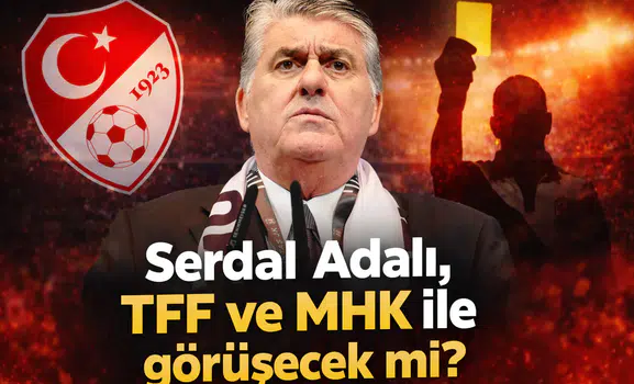 Serdal Adalı, TFF ve MHK ile görüşecek mi?