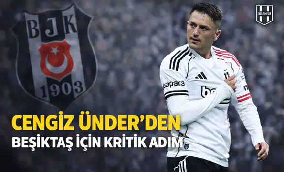 Cengiz Ünder’den Beşiktaş için kritik adım
