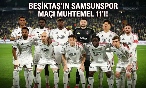 Beşiktaş'ın Samsunspor maçı muhtemel 11'i!