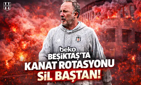 Beşiktaş'ta kanat rotasyonu sil baştan!