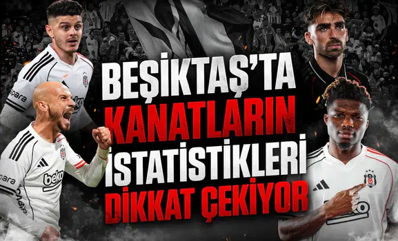 Beşiktaş’ta kanatların istatistikleri dikkat çekiyor
