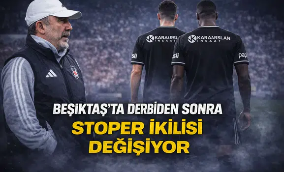 Beşiktaş'ta derbiden sonra stoper ikilisi değişiyor