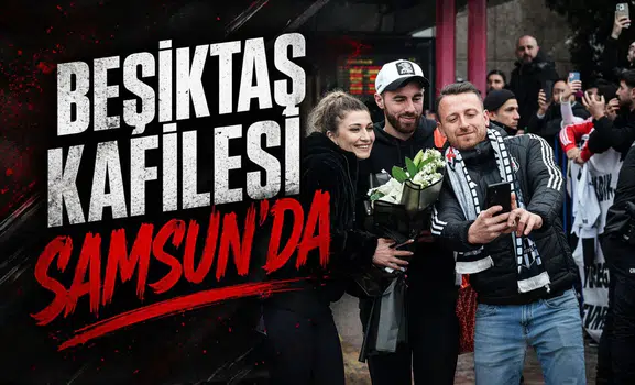 Beşiktaş kafilesi Samsun'da: Emirhan Topçu'dan fedakarlık
