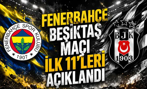 Fenerbahçe Beşiktaş maçı ilk 11’leri açıklandı