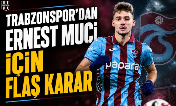 Trabzonspor'dan Ernest Muçi için flaş karar