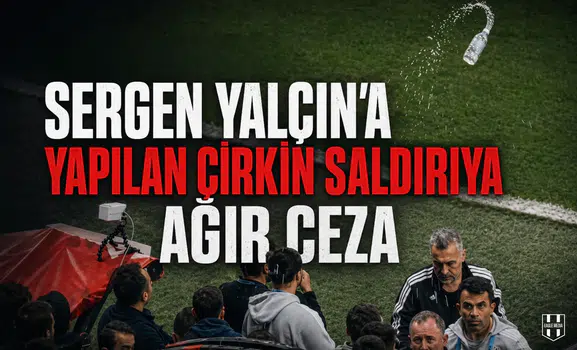 Sergen Yalçın'a yapılan çirkin saldırıya ağır ceza