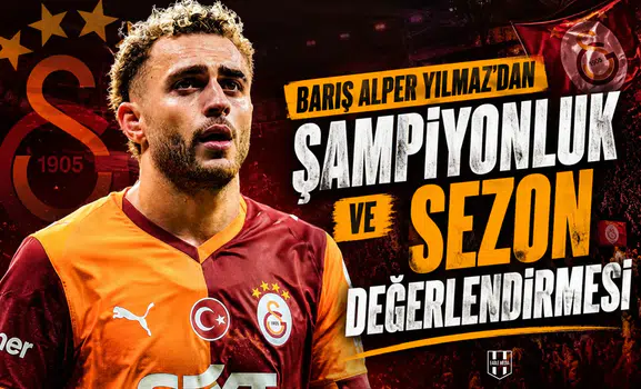 Barış Alper Yılmaz'dan şampiyonluk ve sezon değerlendirmesi