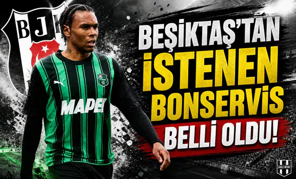 Beşiktaş'tan istenen bonservis belli oldu!