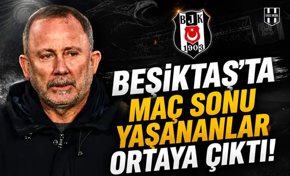 Beşiktaş’ta maç sonu yaşananlar ortaya çıktı!