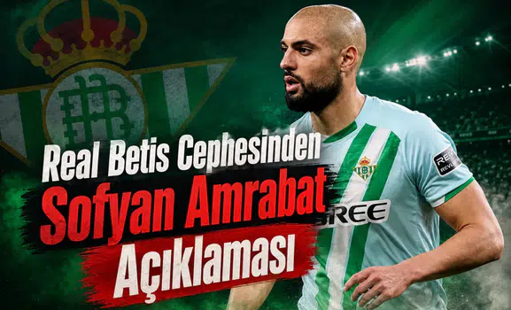 Real Betis cephesinden Sofyan Amrabat açıklaması